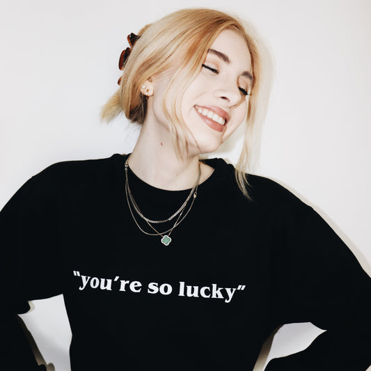 "you're so lucky"