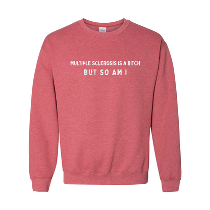 Multiple Sclerosis is a bitch, so am I