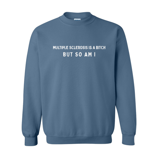Multiple Sclerosis is a bitch, so am I