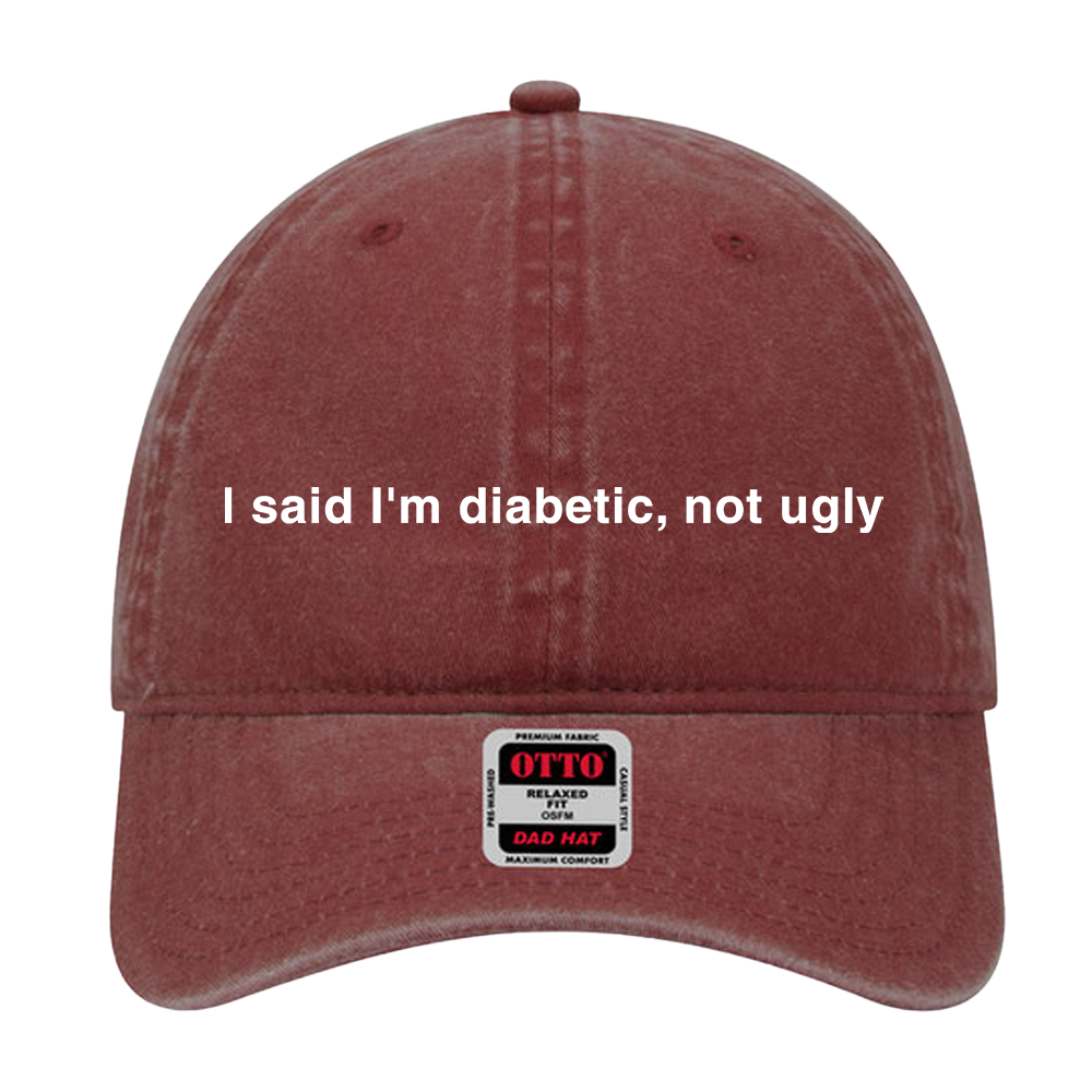 I said I'm diabetic, not ugly