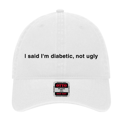 I said I'm diabetic, not ugly