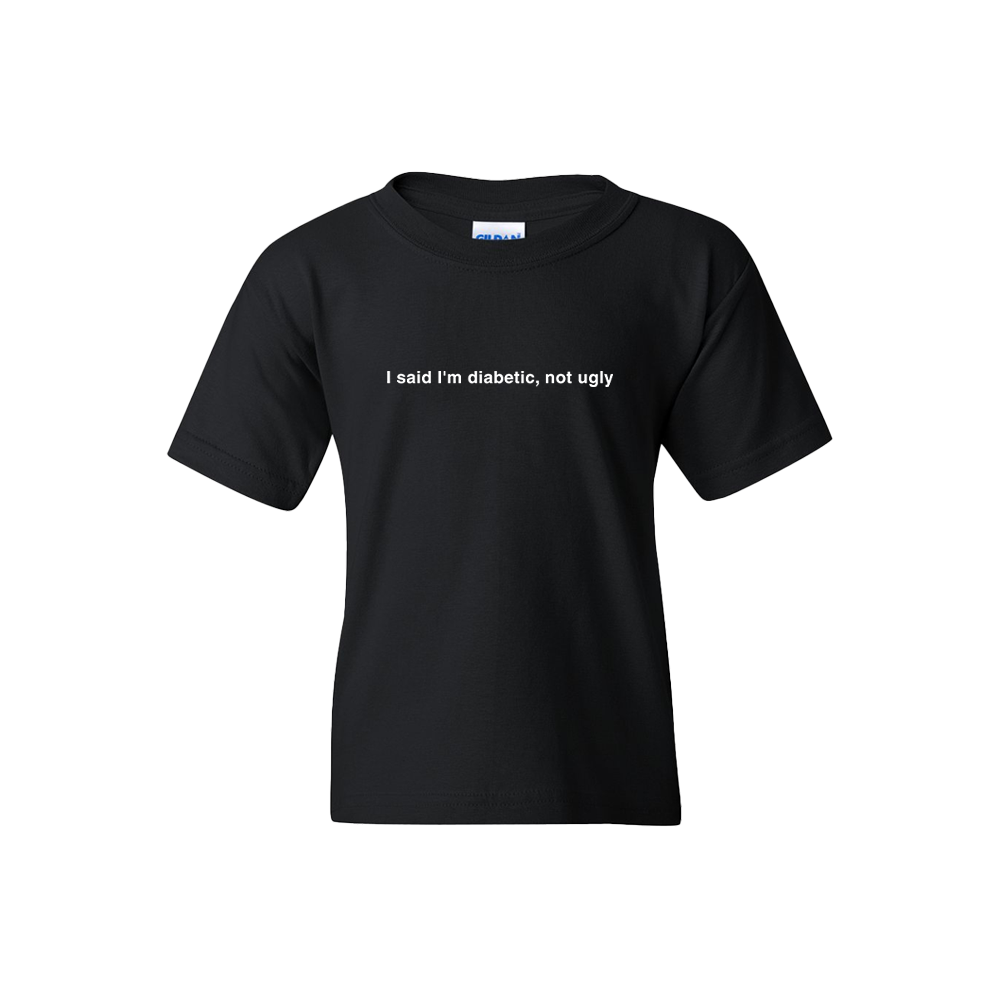 I said I'm diabetic, not ugly