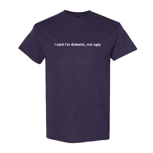 I said I'm diabetic, not ugly