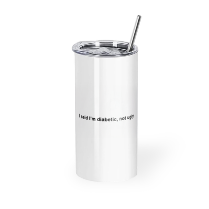 I said I'm diabetic, not ugly