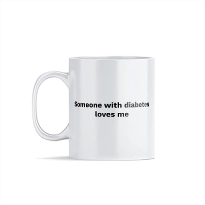 Someone with  Diabetes loves me