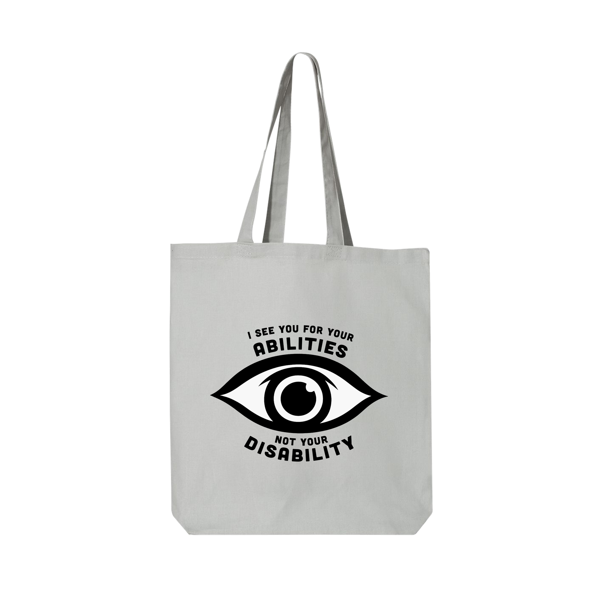 Gray tote bag featuring an eye graphic and the text “I see you for your abilities, not your disability.”